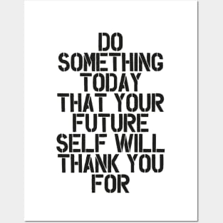 Do Something Today That Your Future Self Will Thank You For in Black and White Posters and Art